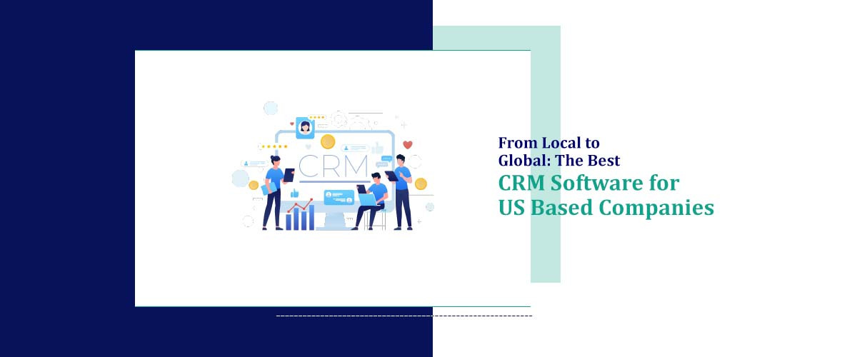 From Local to Global: Best CRM Software for US Companies